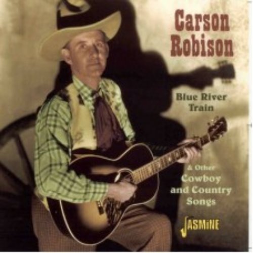 Carson Robison - Blue River &amp; Other Cowboy And Country Songs