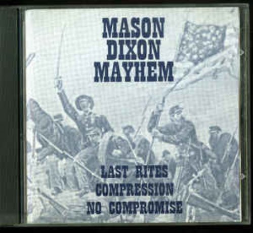 Last Rites / Compression / No Compromise - Mason Dixon Mayhem