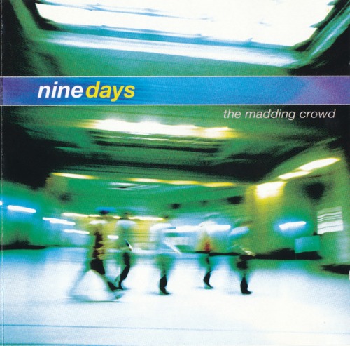 Nine Days – The Madding Crowd