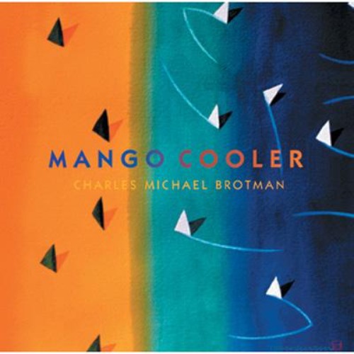 Charles Michael Brotman – Mango Cooler