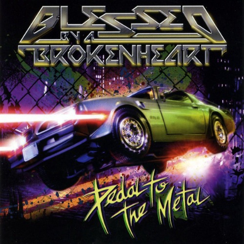 Blessed By A Broken Heart – Pedal To The Metal