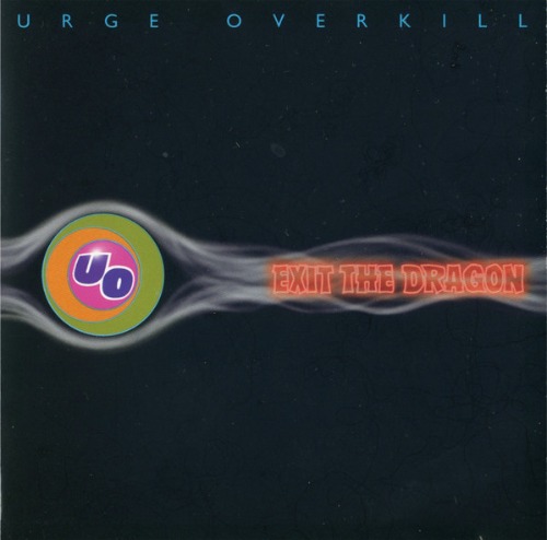 Urge Overkill – Exit The Dragon