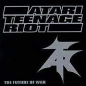 Atari Teenage Riot - The Future Of War