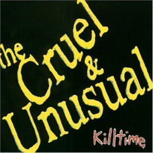 Cruel &amp; Unusual - Killtime
