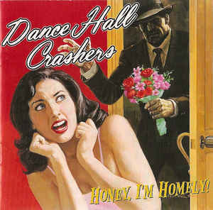 Dance Hall Crashers - Honey, I&#039;m Homely! (미)