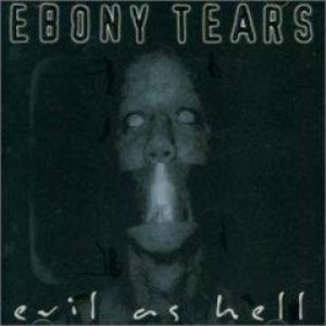 Ebony Tears - Evil As Hell