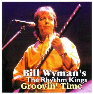 Bill Wyman&#039;s The Rhythm Kings - Groovin&#039; Time (bootleg)