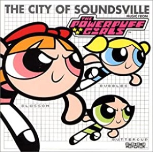 O.S.T. - The City Of Soundsville Music From Powerpuff Girls