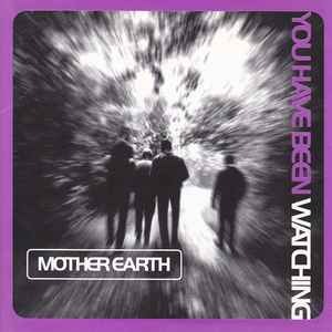 Mother Earth - You Have Been Watching