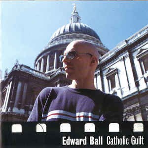 Edward Ball - Catholic Guilt