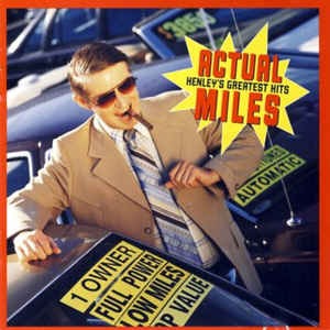 Don Henley - Actual Miles: Henley&#039;s Greatest Hits
