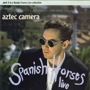 Aztec Camera - Spanish Horses (Single)