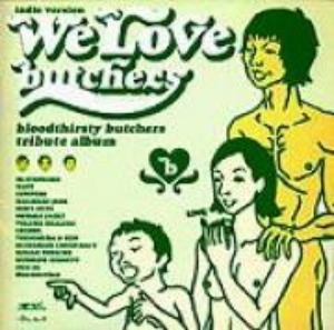 (J-Rock)V.A. - We Love Butchers: Bloodthirsty Butchers Tribute Album Indie Version
