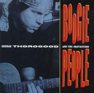 George Thorogood &amp; The Destroyers - Boogie People