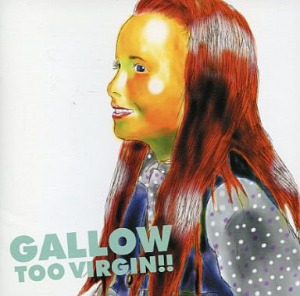 Gallow - Too Virgin!!
