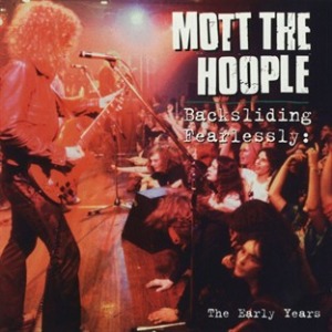 Mott The Hoople - Backsliding Fearlessly: The Early Years