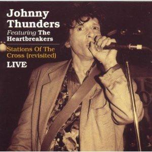 Johnny Thunders &amp; The Heartbreakers - Live: Stations Of The Cross (Revisited)