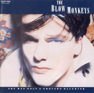 The Blow Monkeys - She Was Only A Grocer&#039;s Daughter