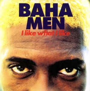 Baha Men - I Like What I Like