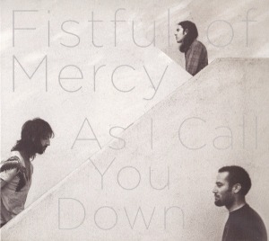 Fistful Of Mercy - As I Call You Down (digi)