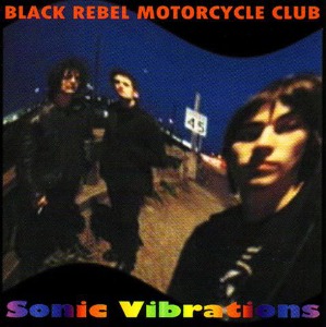 Black Rebel Motorcycle Club - Sonic Vibration (bootleg)