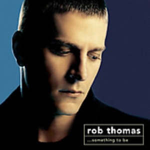 Rob Thomas - ...Something To Be
