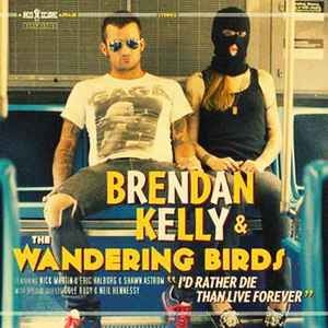 Brendan Kelly &amp; The Wandering Birds - I&#039;d Rather Die Than Live Forever (미)