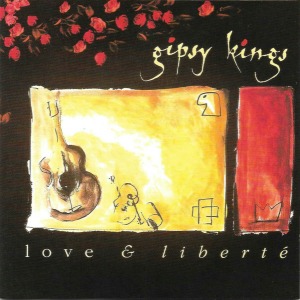 Gipsy Kings - Love &amp; Liberte