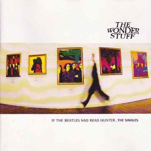 The Wonder Stuff - If The Beatles Had Red Hunter... The Singles