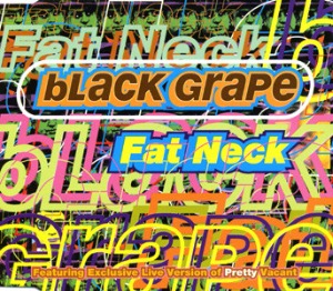Black Grape - Fat Neck (Single)