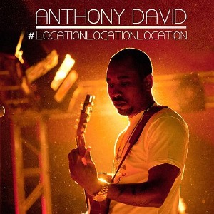 Anthony David - #LocationLocationLocation