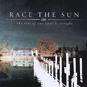Race The Sun - The Rest Of Our Lives Is Tonight