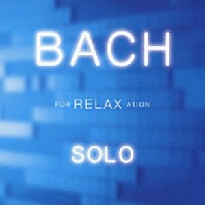 V.A. - Bach For RELAXation Solo
