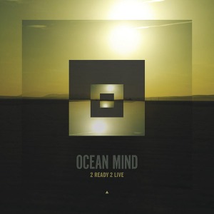 Ocean Mind - 2 Ready 2 Live