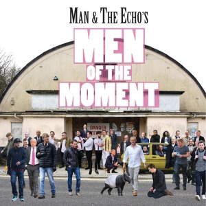 Man &amp; The Echo - Men Of The Moment