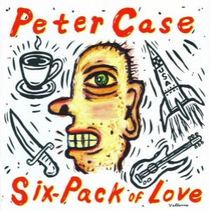 Peter Case - Six-Pack Of Love
