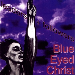 Blue Eyed Christ - Leaders + Followers