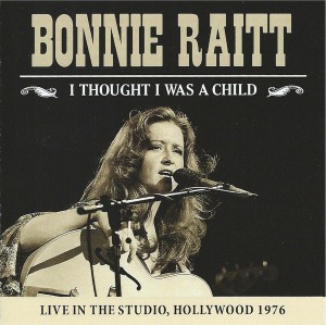 Bonnie Raitt - I Thought I Was A Child (bootleg)