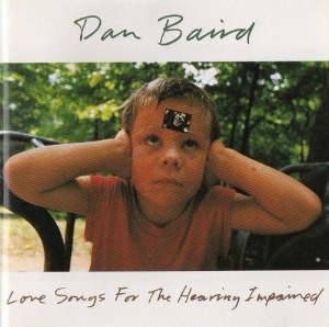 Dan Baird - Love Songs For The Hearing Impaired