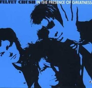 Velvet Crush - In The Presence Of Greatness (digi)