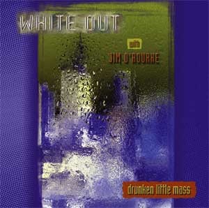 White Out with Jim O&#039;Rourke - Drunken Little Mass