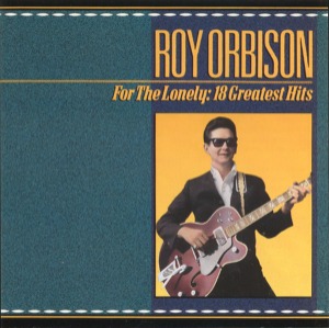 Roy Orbision - For The Lonely: 18 Greatest Hits