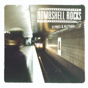 Bombshell Rocks – Cityrats &amp; Alleycats (digi)