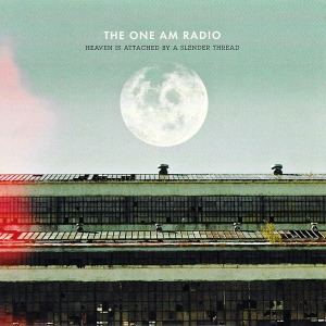The One Am Radio – Heaven Is Attached By A Slender Thread