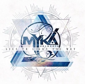 Myka Relocate – Lies To Light The Way