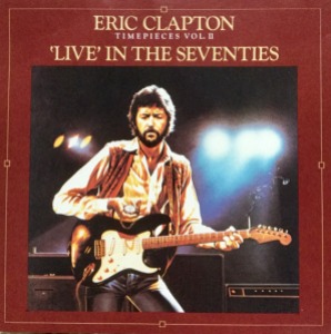 Eric Clapton – Timepieces Volume II: Live In The Seventies