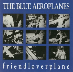 The Blue Aeroplanes – Friendloverplane