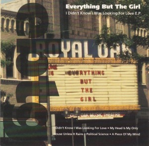 Everything But The Girl – I Didn&#039;t Know I Was Looking For Love E.P.