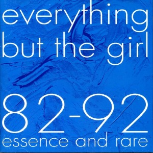 Everything But The Girl – 82-92 Essence And Rare