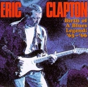Eric Clapton – Birth Of A Blues Legend &#039;63-&#039;66